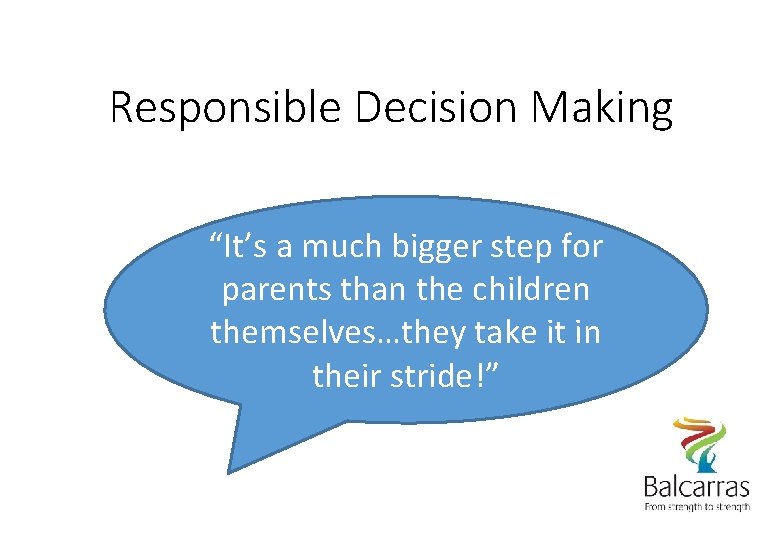 Responsible Decision Making “It’s a much bigger step for parents than the children themselves…they