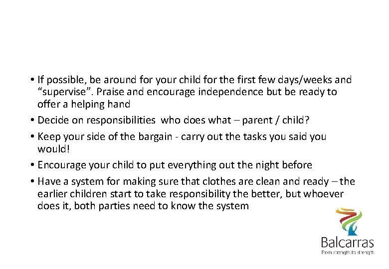  • If possible, be around for your child for the first few days/weeks