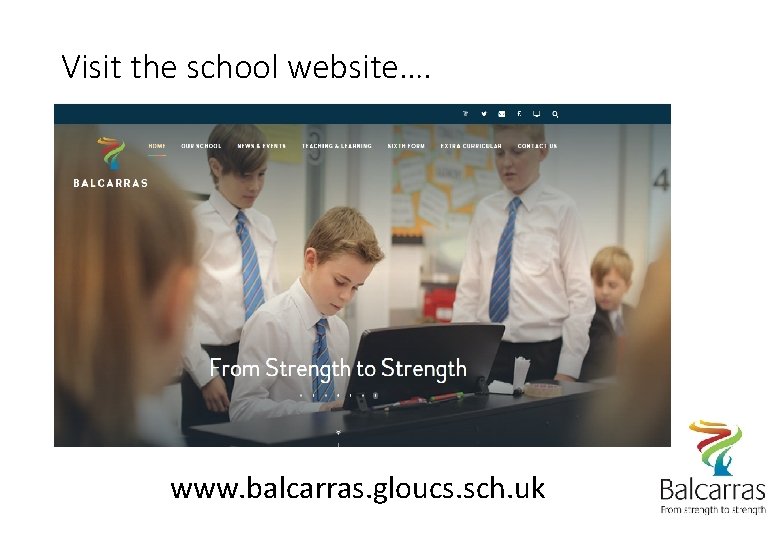 Visit the school website…. www. balcarras. gloucs. sch. uk 