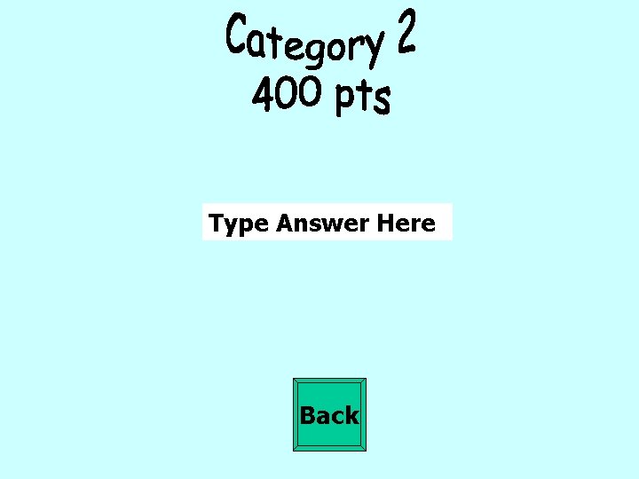Type Answer Here Back 
