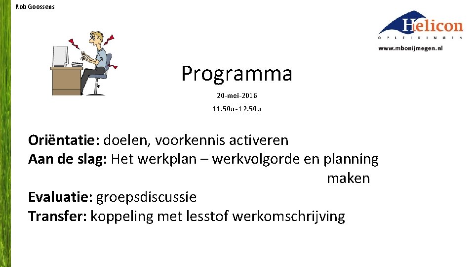 Rob Goossens Programma 20 -mei-2016 11. 50 u- 12. 50 u Oriëntatie: doelen, voorkennis