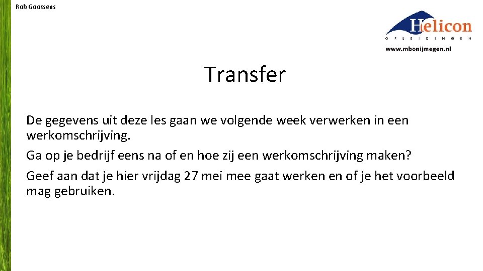 Rob Goossens Transfer De gegevens uit deze les gaan we volgende week verwerken in