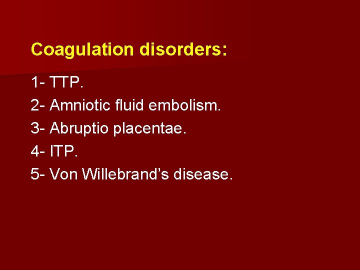 Coagulation disorders: 1 - TTP. 2 - Amniotic fluid embolism. 3 - Abruptio placentae.