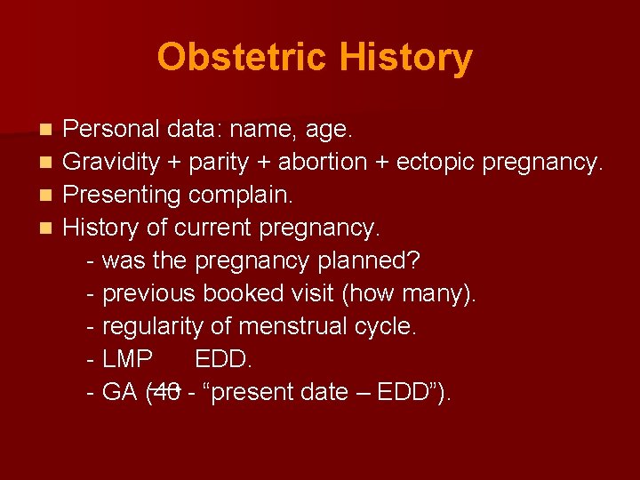 Obstetric History Personal data: name, age. n Gravidity + parity + abortion + ectopic