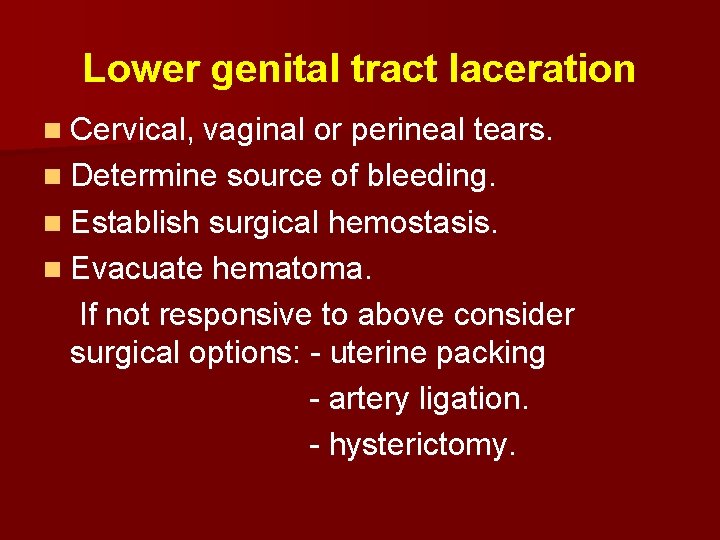 Lower genital tract laceration n Cervical, vaginal or perineal tears. n Determine source of