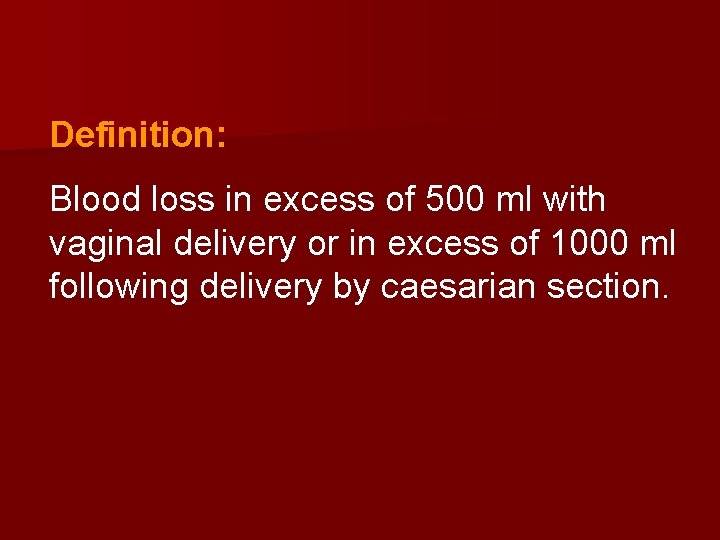 Definition: Blood loss in excess of 500 ml with vaginal delivery or in excess