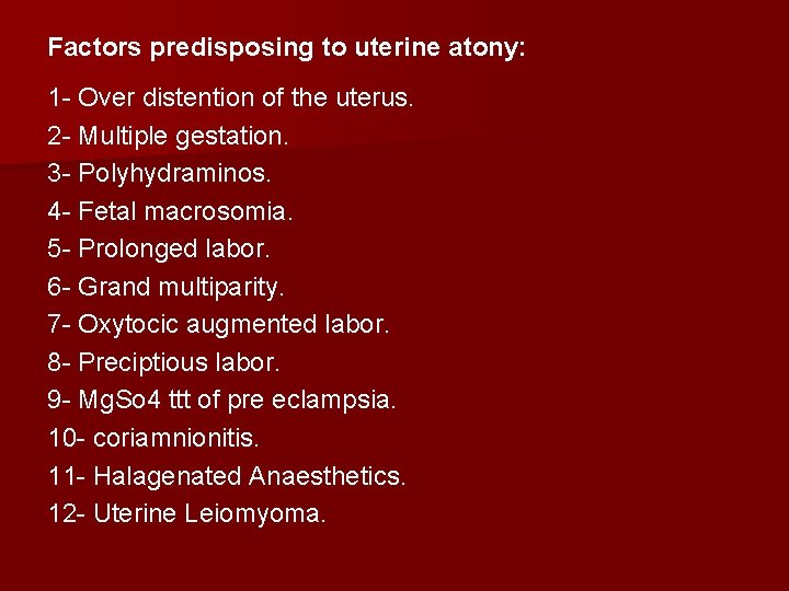 Factors predisposing to uterine atony: 1 - Over distention of the uterus. 2 -