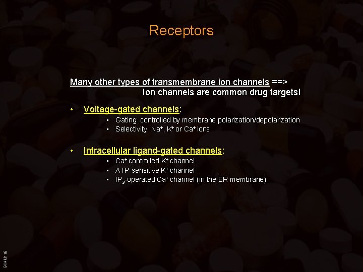 Receptors Many other types of transmembrane ion channels ==> Ion channels are common drug