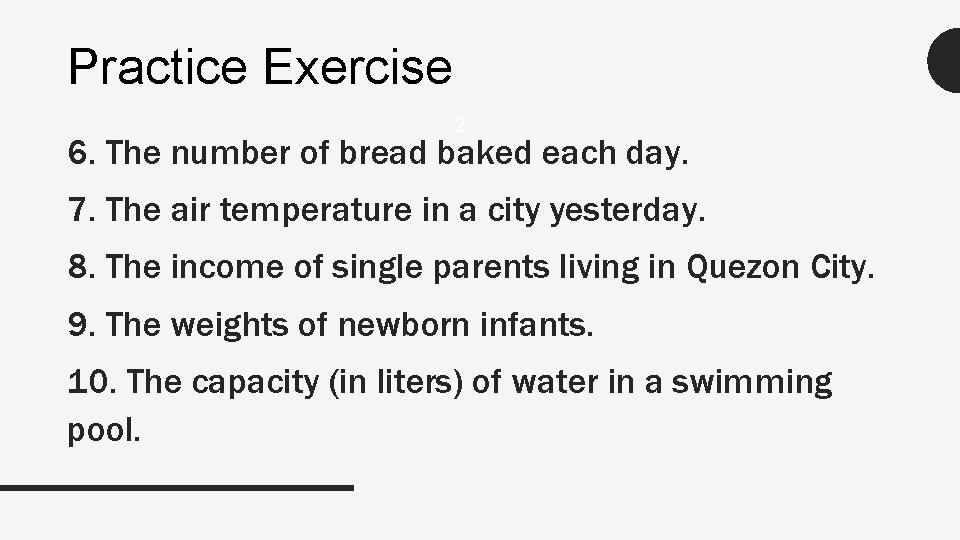 Practice Exercise 2 6. The number of bread baked each day. 7. The air