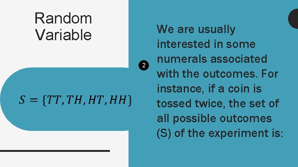Random Variable 2 We are usually interested in some numerals associated with the outcomes.