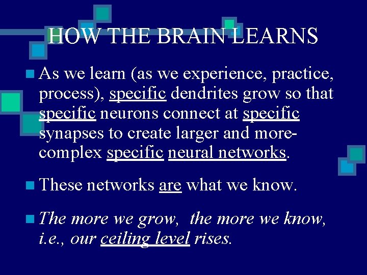 HOW THE BRAIN LEARNS n As we learn (as we experience, practice, process), specific