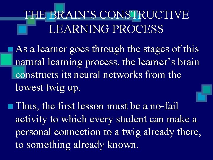 THE BRAIN’S CONSTRUCTIVE LEARNING PROCESS n As a learner goes through the stages of