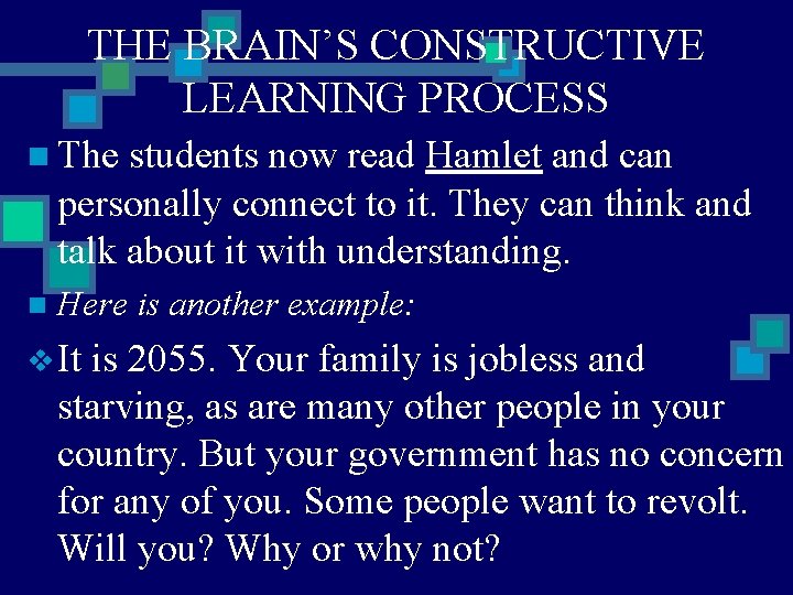 THE BRAIN’S CONSTRUCTIVE LEARNING PROCESS n The students now read Hamlet and can personally