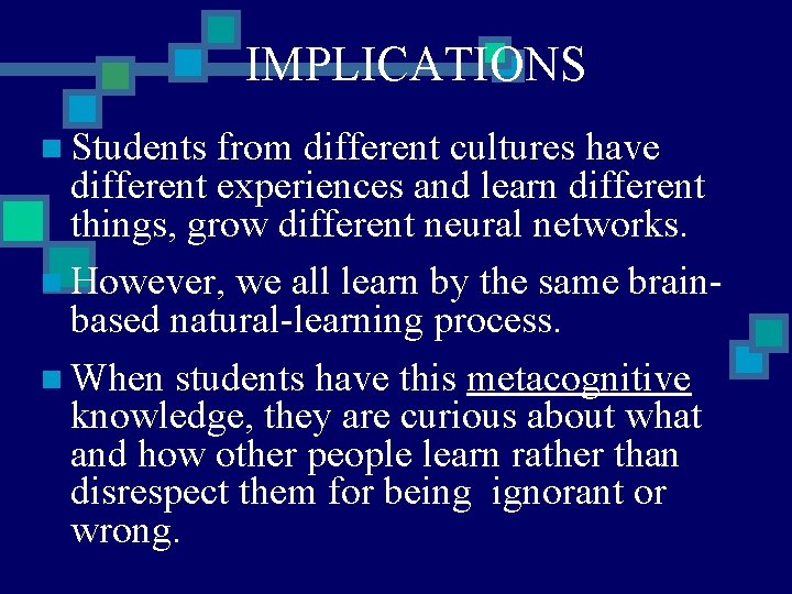 IMPLICATIONS n Students from different cultures have different experiences and learn different things, grow