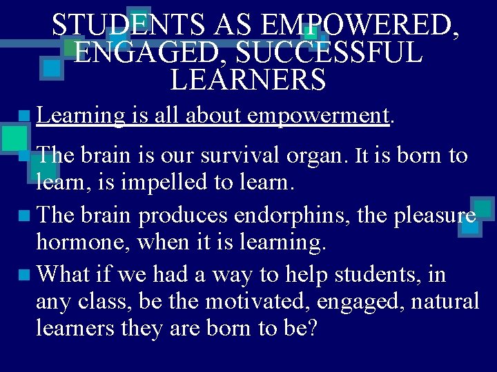 STUDENTS AS EMPOWERED, ENGAGED, SUCCESSFUL LEARNERS n Learning n The is all about empowerment.
