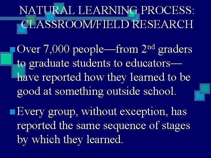 NATURAL LEARNING PROCESS: CLASSROOM/FIELD RESEARCH n Over 7, 000 people—from 2 nd graders to