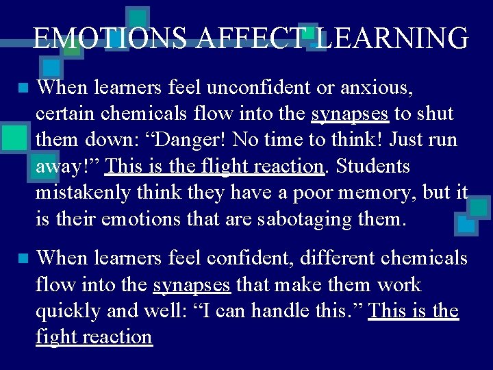 EMOTIONS AFFECT LEARNING n When learners feel unconfident or anxious, certain chemicals flow into