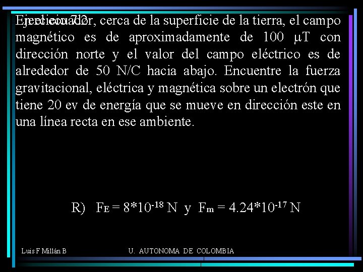 En el ecuador, Ejercicio 7. 2 cerca de la superficie de la tierra, el