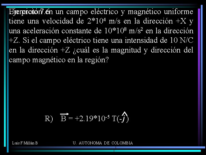 Un protón 7. 6 en un campo eléctrico y magnético uniforme Ejercicio tiene una