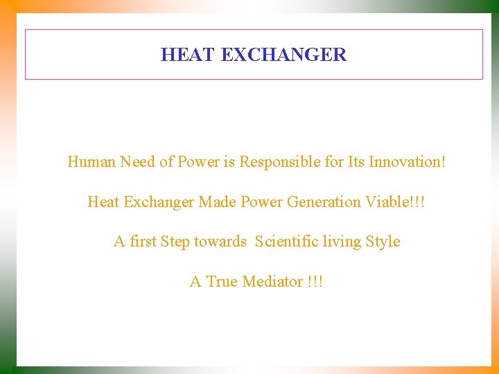 HEAT EXCHANGER Human Need of Power is Responsible for Its Innovation! Heat Exchanger Made
