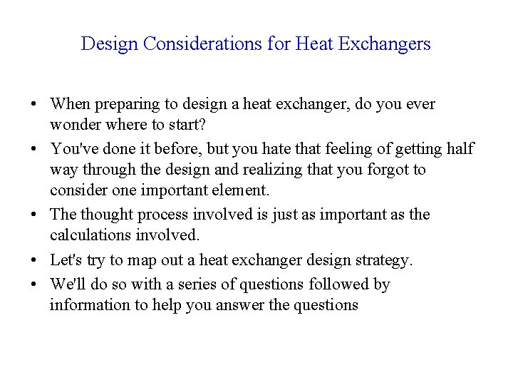 Design Considerations for Heat Exchangers • When preparing to design a heat exchanger, do