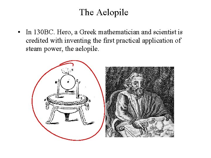 The Aelopile • In 130 BC. Hero, a Greek mathematician and scientist is credited