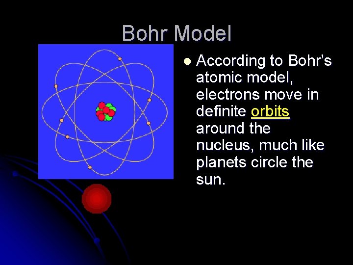 Bohr Model l According to Bohr’s atomic model, electrons move in definite orbits around