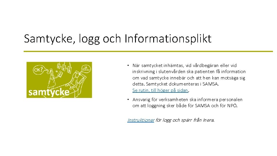 Samtycke, logg och Informationsplikt • När samtycket inhämtas, vid vårdbegäran eller vid inskrivning i