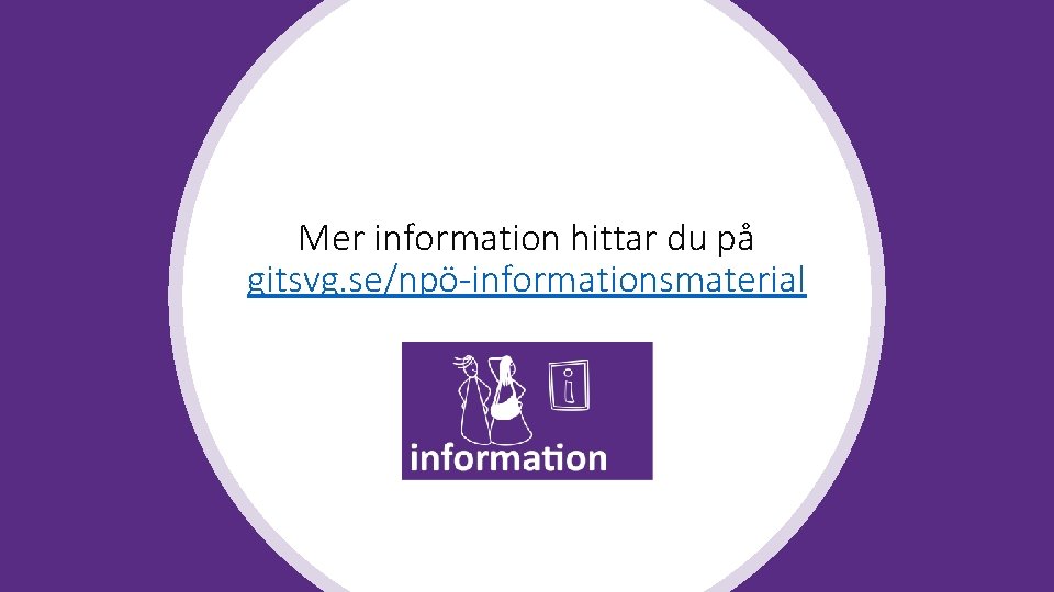 Mer information hittar du på gitsvg. se/npö-informationsmaterial 