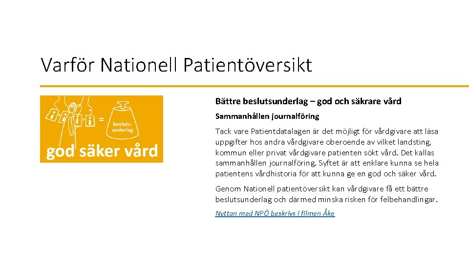 Varför Nationell Patientöversikt Bättre beslutsunderlag – god och säkrare vård Sammanhållen journalföring Tack vare