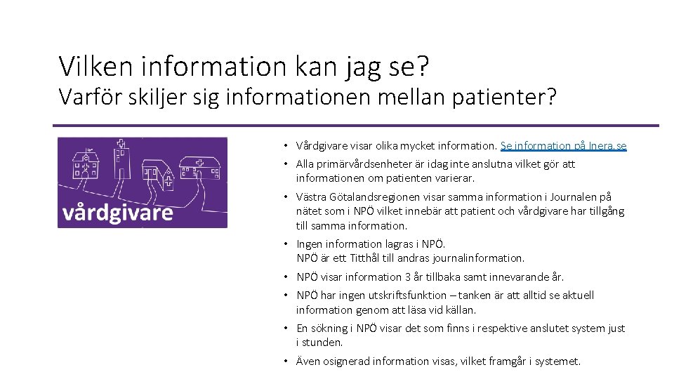 Vilken information kan jag se? Varför skiljer sig informationen mellan patienter? • Vårdgivare visar