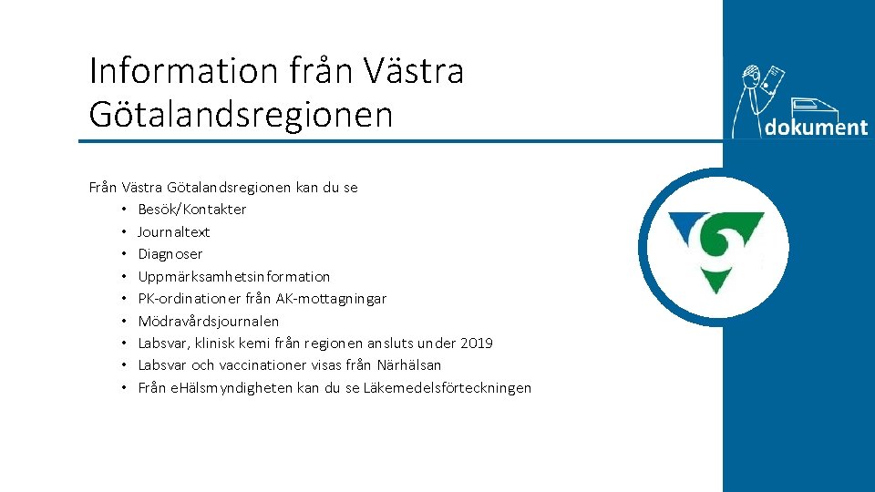 Information från Västra Götalandsregionen Från Västra Götalandsregionen kan du se • Besök/Kontakter • Journaltext