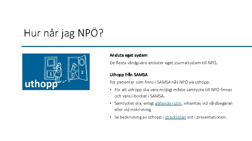 Hur når jag NPÖ? Ansluta eget system De flesta vårdgivare ansluter eget journalsystem till