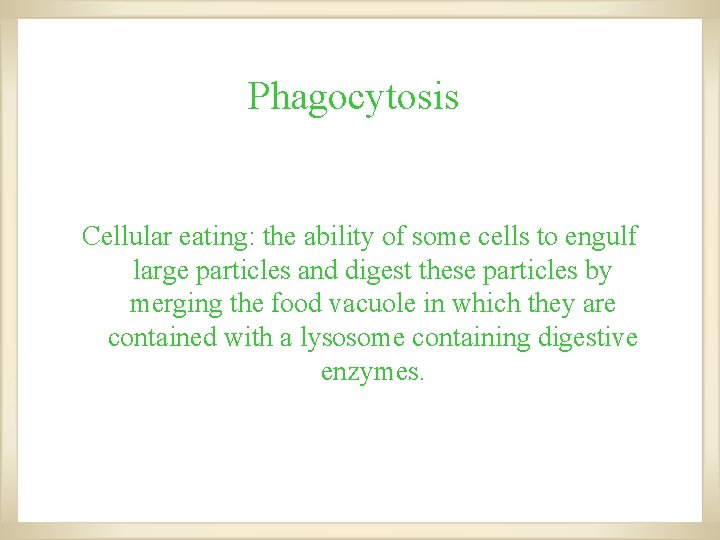 Phagocytosis Cellular eating: the ability of some cells to engulf large particles and digest Phagocytosis Cellular eating: the ability of some cells to engulf large particles and digest