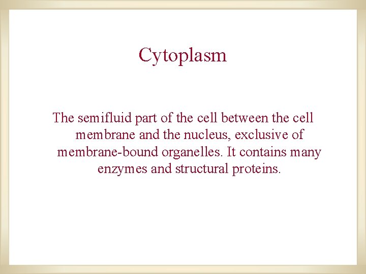 Cytoplasm The semifluid part of the cell between the cell membrane and the nucleus, Cytoplasm The semifluid part of the cell between the cell membrane and the nucleus,