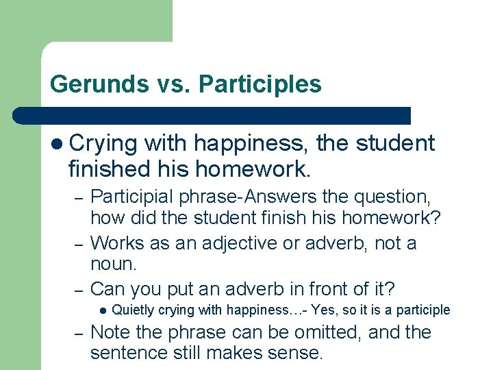 Gerunds vs. Participles l Crying with happiness, the student finished his homework. – –
