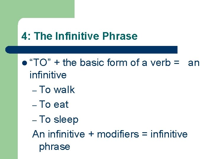 4: The Infinitive Phrase l “TO” + the basic form of a verb =