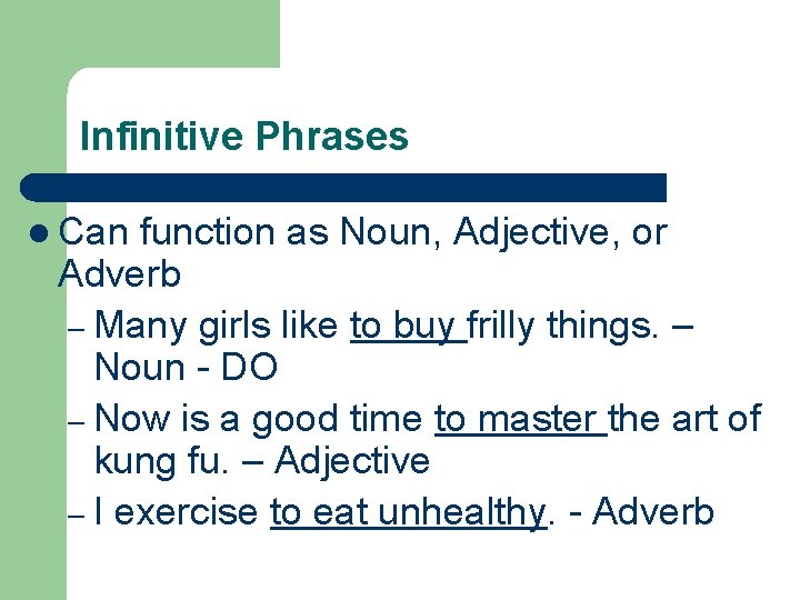 Infinitive Phrases l Can function as Noun, Adjective, or Adverb – Many girls like