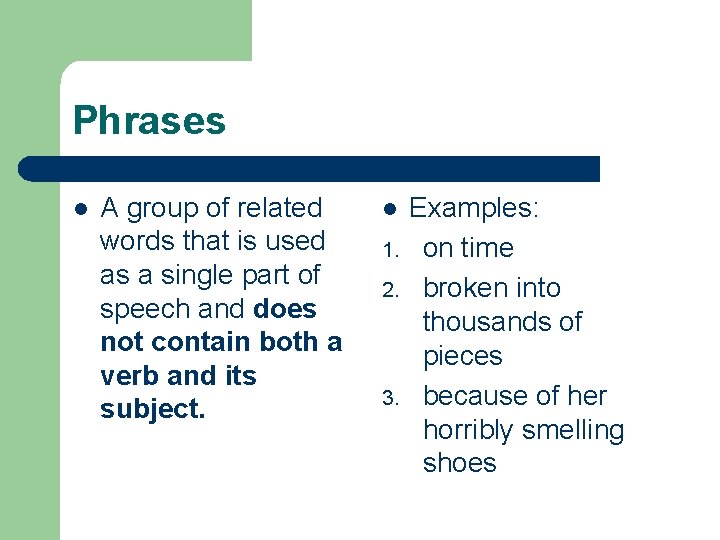 Phrases l A group of related words that is used as a single part