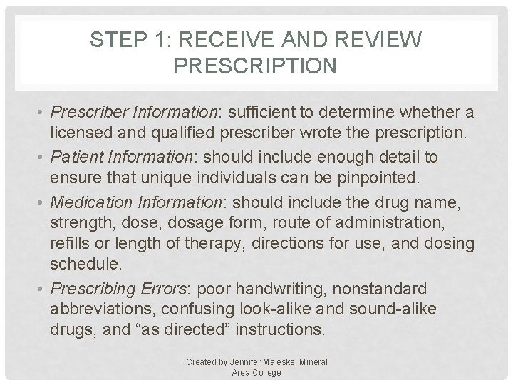 STEP 1: RECEIVE AND REVIEW PRESCRIPTION • Prescriber Information: sufficient to determine whether a