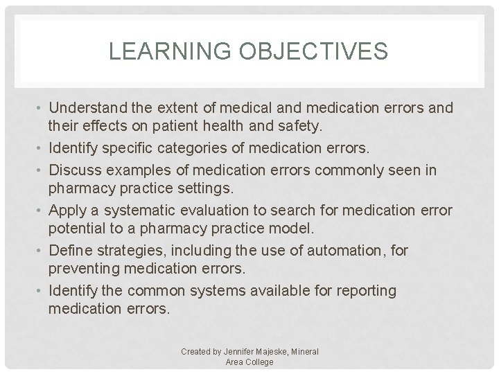 LEARNING OBJECTIVES • Understand the extent of medical and medication errors and their effects