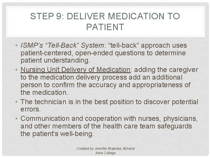 STEP 9: DELIVER MEDICATION TO PATIENT • ISMP’s “Tell-Back” System: “tell-back” approach uses patient-centered,