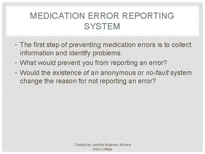 MEDICATION ERROR REPORTING SYSTEM • The first step of preventing medication errors is to