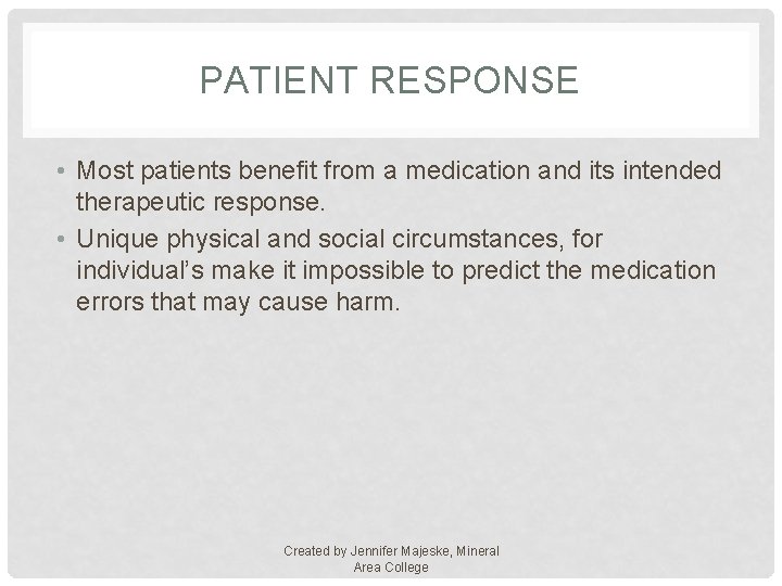 PATIENT RESPONSE • Most patients benefit from a medication and its intended therapeutic response.