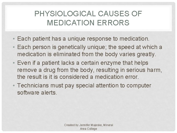 PHYSIOLOGICAL CAUSES OF MEDICATION ERRORS • Each patient has a unique response to medication.