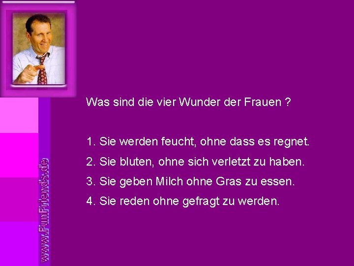 Was sind die vier Wunder Frauen ? 1. Sie werden feucht, ohne dass es