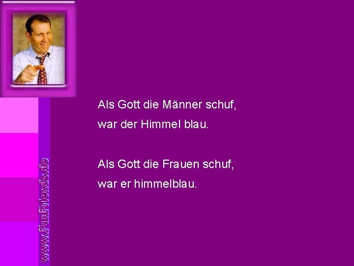 Als Gott die Männer schuf, war der Himmel blau. Als Gott die Frauen schuf,