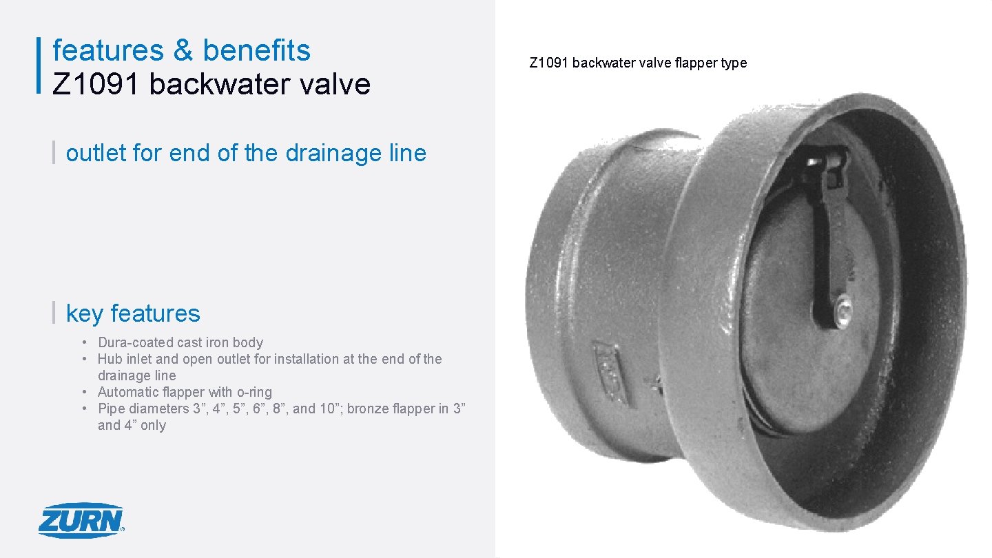 features & benefits Z 1091 backwater valve flapper type outlet for end of the