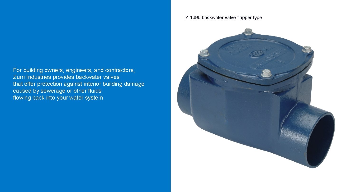 Z-1090 backwater valve flapper type For building owners, engineers, and contractors, Zurn Industries provides
