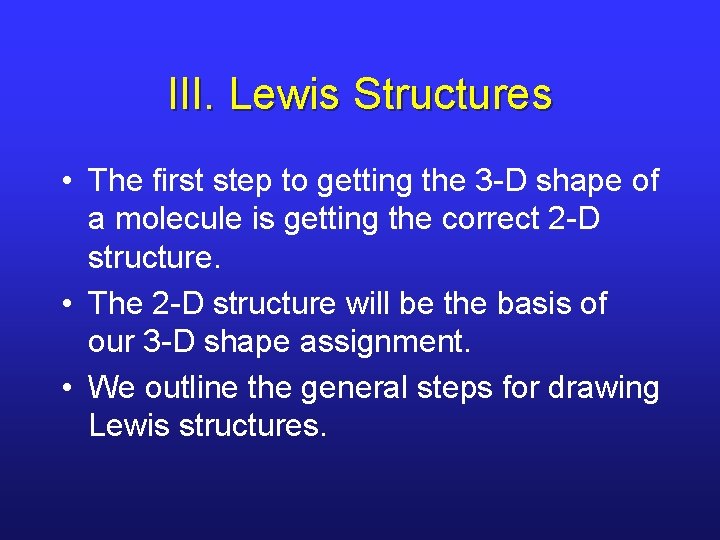 III. Lewis Structures • The first step to getting the 3 -D shape of